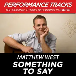 Something To Say (Performance Tracks) - EP by Matthew West album reviews, ratings, credits