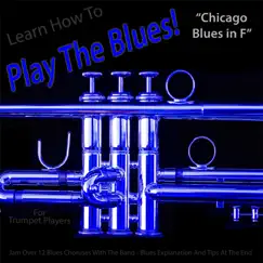 Learn How to Play the Blues! (Chicago Blues in F) [for Trumpet Players] Song Lyrics