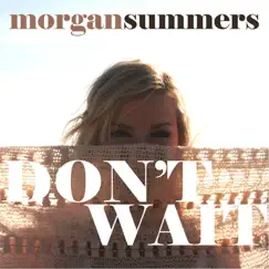 Don't Wait - Single by Morgan Summers album reviews, ratings, credits