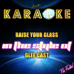 Raise Your Glass (In the Style of Glee Cast) [Karaoke Version] - Single by Ameritz Karaoke Planet album reviews, ratings, credits