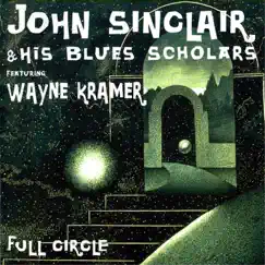 Full Circle (feat. Wayne Kramer) by John Sinclair & His Blues Scholars album reviews, ratings, credits