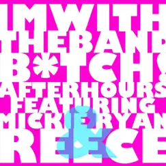 I'm With the Band Bitch! (feat. Mickie Ryan & Reece) Song Lyrics