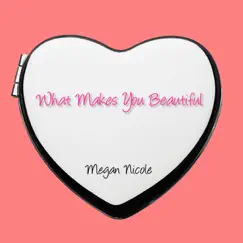 What Makes You Beautiful - Single by Megan Nicole album reviews, ratings, credits