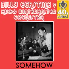 Somehow (Remastered) - Single by Billy Eckstine & Hugo Winterhalter and His Orchestra album reviews, ratings, credits