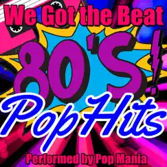 We Got the Beat: 80's Pop Hits by Pop Mania album reviews, ratings, credits