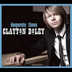 Desperate Times by Clayton Doley album reviews, ratings, credits