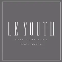 Feel Your Love (feat. Javeon) - Single by Le Youth album reviews, ratings, credits