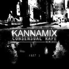 Consensual Rape Remixes Part1 - EP by Kannamix album reviews, ratings, credits
