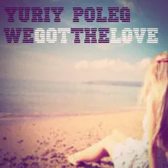 We Got the Love - Single by Yuriy Poleg album reviews, ratings, credits