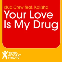 Your Love Is My Drug (feat. Kalisha) [Rachel Ellektras Club Mix] Song Lyrics
