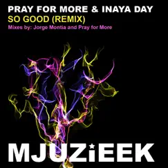 So Good (Remixes) - Single by Pray For More & Inaya Day album reviews, ratings, credits
