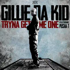 Tryna Get Me One (feat. Pusha T) - Single by Gillie Da Kid album reviews, ratings, credits