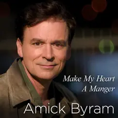 Make My Heart a Manger - Single by Amick Byram album reviews, ratings, credits