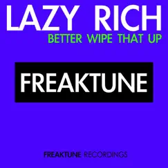 Better Wipe That Up - Single by Lazy Rich album reviews, ratings, credits