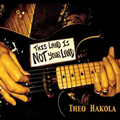 This Land Is Not Your Land by Theo Hakola album reviews, ratings, credits