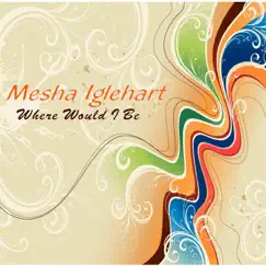 Where Would I Be - Single by Mesha Iglehart album reviews, ratings, credits