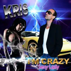 I'm Crazy (Sexy Lady) [Club Version] - Single by Kris album reviews, ratings, credits