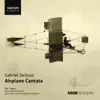 Gabriel Jackson: Airplane Cantata album lyrics, reviews, download