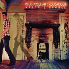 Blue Collar Troubadour by Aaron Einhouse album reviews, ratings, credits