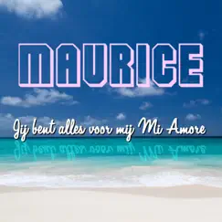 Jij Bent Alles Voor Mij Mi Amore - Single by Maurice album reviews, ratings, credits