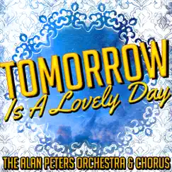 Tomorrow Is a Lovely Day by The Alan Peters Orchestra & The Alan Peters Chorus album reviews, ratings, credits