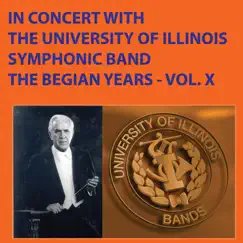 In Concert with the University of Illinois Symphonic Band - The Begian Years, Vol. X by University of Illinois Symphonic Band & Dr. Harry Begian album reviews, ratings, credits
