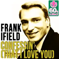 Confessin' (That I Love You) (Remastered) - Single by Frank Ifield album reviews, ratings, credits