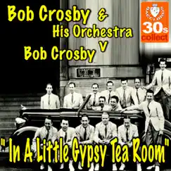 In A Little Gypsy Tea Room - Single by Bob Crosby and His Orchestra & Bob Crosby album reviews, ratings, credits
