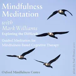 Mindfulness Meditations With Mark Williams: Exploring the Difficult - EP by Mark Williams album reviews, ratings, credits