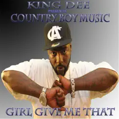 Girl Give Me That (feat. P Nix the Prince, Bo Outlaw & J the Great) - Single by King Dee album reviews, ratings, credits