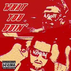 AGoff Ft Big Keezy (M2ThaK) - What You Doin [feat. BiG Keezy] Song Lyrics