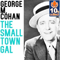 The Small Town Gal (Remastered) - Single by George M. Cohan album reviews, ratings, credits