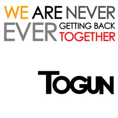 We Are Never Ever Getting Back Together - Single by Togun album reviews, ratings, credits