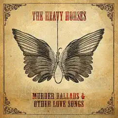 Murder Ballads & Other Love Songs by The Heavy Horses album reviews, ratings, credits