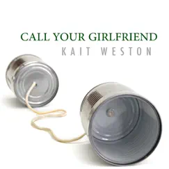 Call Your Girlfriend - Single by Kait Weston album reviews, ratings, credits