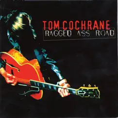 Ragged Ass Road by Tom Cochrane album reviews, ratings, credits