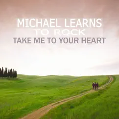Take Me To Your Heart - Single by Michael Learns to Rock album reviews, ratings, credits