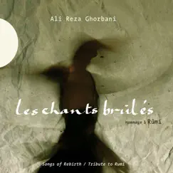Les chants brûlés (Hommage à Rûmi - Tribute to Rûmi) by Alireza Ghorbani album reviews, ratings, credits