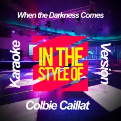 When the Darkness Comes (In the Style of Colbie Caillat) [Karaoke Version] Song Lyrics