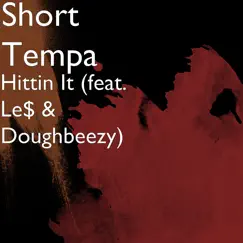 Hittin It (feat. Le$ & Doughbeezy) - Single by Short Tempa album reviews, ratings, credits