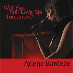 Will You Still Love Me Tomorrow? by Arlene Bardelle album reviews, ratings, credits