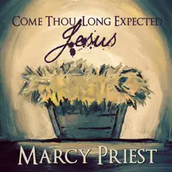 Come Thou Long Expected Jesus - Single by Marcy Priest album reviews, ratings, credits
