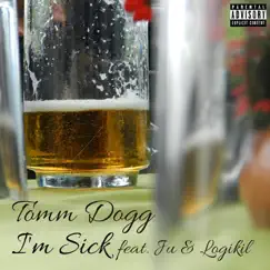 I'm Sick (feat. Ju & Logikil) - Single by Tomm Dogg album reviews, ratings, credits
