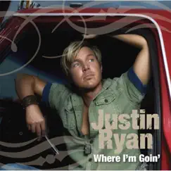 Where I'm Goin' by Justin Ryan album reviews, ratings, credits