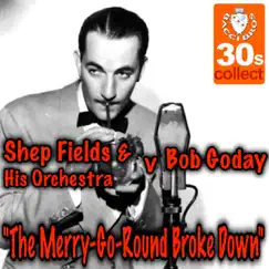 The Merry-Go-Round Broke Down - Single by Shep Fields and His Orchestra & Bob Goday album reviews, ratings, credits