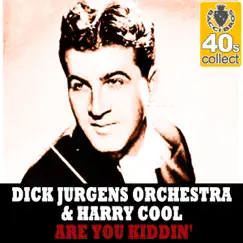 Are You Kiddin' (Remastered) - Single by Dick Jurgens and His Orchestra & Harry Cool album reviews, ratings, credits