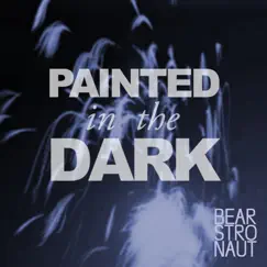 Painted in the Dark - Single by Bearstronaut album reviews, ratings, credits