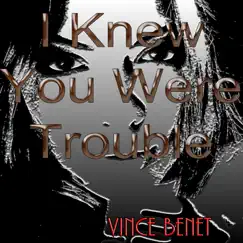I Knew You Were Trouble by Vince Benet album reviews, ratings, credits