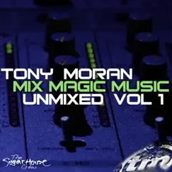 Mix Magic Music Unmixed Vol. 1 by Tony Moran album reviews, ratings, credits