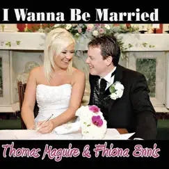 I Wanna Be Married - Single by Thomas Maguire & Fhiona Ennis album reviews, ratings, credits